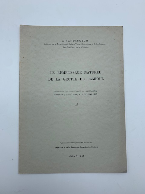 Le remplissage naturel de la grotte de Ramioul. Simposium internazionale di speleologia. Varenna, 3 - 6 ottobre 1960